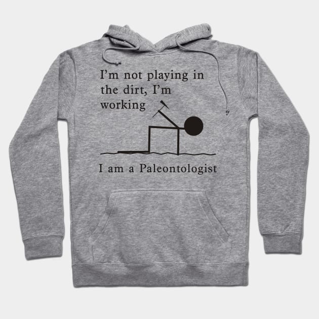 Not Playing, Working - Paleontologist Hoodie by PaleoCarnKreations